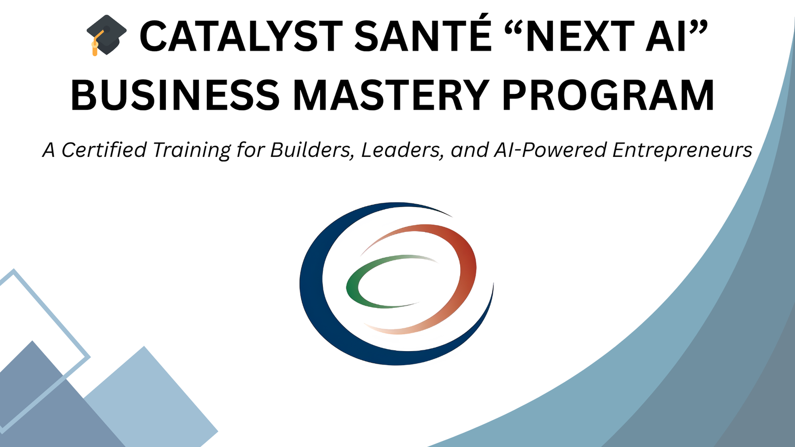 🎓 CATALYST SANTÉ “NEXT AI” BUSINESS MASTERY PROGRAM – INTRODUCTION